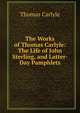 The Works of Thomas Carlyle: The Life of John Sterling, and Latter-Day Pamphlets, Thomas Carlyle 