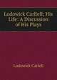 Lodowick Carliell; His Life: A Discussion of His Plays, Lodowick Carlell 
