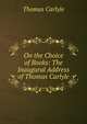 On the Choice of Books: The Inaugural Address of Thomas Carlyle, Thomas Carlyle 