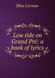 Low tide on Grand Pre: a book of lyrics, Carman Bliss 