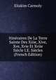 Itineraires De La Terre Sainte Des Xiiie, Xive, Xve, Xvie Et Xviie Siecle I.E. Siecles (French Edition), Eliakim Carmoly 