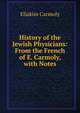 History of the Jewish Physicians: From the French of E. Carmoly, with Notes, Eliakim Carmoly 