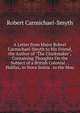 A Letter from Major Robert Carmichael-Smyth to His Friend, the Author of "The Clockmaker", Containing Thoughts On the Subject of a British Colonial . . Halifax, in Nova Scotia . to the Mou, Robert Carmichael-Smyth 