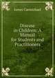 Disease in Children: A Manual for Students and Practitioners, James Carmichael 