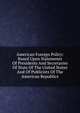 American Foreign Policy: Based Upon Statements Of Presidents And Secretaries Of State Of The United States And Of Publicists Of The American Republics, 