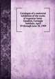 Catalogue of a memorial exhibition of the works of Augustus Saint-Gaudens, Carnegie Institute, April 29 through June 30, 1909, 