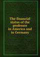 The financial status of the professor in America and in Germany, 