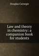 Law and theory in chemistry: a companion book for students, Douglas Carnegie 