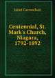 Centennial, St. Mark's Church, Niagara, 1792-1892, Janet Carnochan 