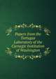 Papers from the Tortugas Laboratory of the Carnegie Institution of Washington, 