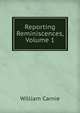 Reporting Reminiscences, Volume 1, William Carnie 