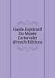 Guide Explicatif Du Musee Carnavalet (French Edition), 