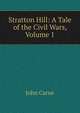Stratton Hill: A Tale of the Civil Wars, Volume 1, John Carne 