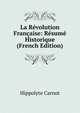 La Revolution Francaise: Resume Historique (French Edition), Hippolyte Carnot 