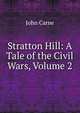 Stratton Hill: A Tale of the Civil Wars, Volume 2, John Carne 
