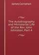 The Autobiography and Ministerial Life of the Rev. John Johnston, Part 4, James Carnahan 