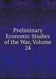 Preliminary Economic Studies of the War, Volume 24, 
