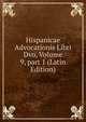 Hispanicae Advocationis Libri Dvo, Volume 9, part 1 (Latin Edition), 