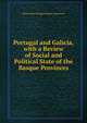 Portugal and Galicia, with a Review of Social and Political State of the Basque Provinces, Henry John George Herbert Carnarvon 