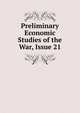 Preliminary Economic Studies of the War, Issue 21, 