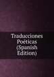 Traducciones Poeticas (Spanish Edition), 