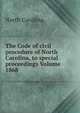 The Code of civil procedure of North Carolina, to special proceedings Volume 1868, North Carolina 
