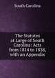The Statutes at Large of South Carolina: Acts from 1814 to 1838, with an Appendix, South Carolina 