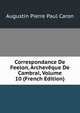 Correspondance De Feelon, Archeveque De Cambrai, Volume 10 (French Edition), Caron Augustin Pierre 