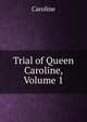 Trial of Queen Caroline, Volume 1, Caroline 