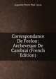 Correspondance De Feelon: Archeveque De Cambrai (French Edition), Caron Augustin Pierre 