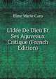 L'id?e De Dieu Et Ses Aquveaux Critique (French Edition), Elme Marie Caro 