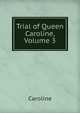 Trial of Queen Caroline, Volume 3, Caroline 