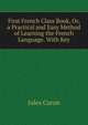 First French Class Book, Or, a Practical and Easy Method of Learning the French Language. With Key, Jules Caron 