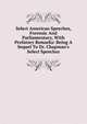 Select American Speeches, Forensic And Parliamentary, With Prefatory Remarks: Being A Sequel To Dr. Chapman's Select Speeches, 
