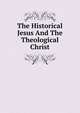 The Historical Jesus And The Theological Christ, Carpenter J. Estlin 