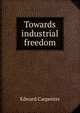 Towards industrial freedom, Carpenter Edward 