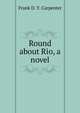 Round about Rio, a novel, Frank D. Y. Carpenter 
