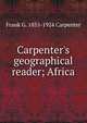 Carpenter's geographical reader; Africa, Frank G. 1855-1924 Carpenter 