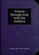 Travels through Asia with the children, Frank G. 1855-1924 Carpenter 