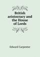 British aristocracy and the House of Lords, Carpenter Edward 