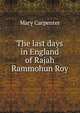 The last days in England of Rajah Rammohun Roy, Mary Carpenter 