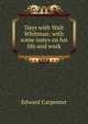 Days with Walt Whitman: with some notes on his life and work, Carpenter Edward 