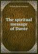 The spiritual message of Dante, William Boyd Carpenter 