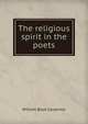 The religious spirit in the poets, William Boyd Carpenter 