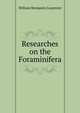Researches on the Foraminifera, William Benjamin Carpenter 