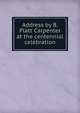 Address by B. Platt Carpenter at the centennial celebration, 