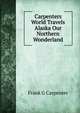 Carpenters World Travels Alaska Our Northern Wonderland, Frank G Carpenter 