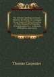 The Scholars Spelling Assistant: Wherein the Words Are Arranged On an Improved Plan, According to Their Respective Principles of Accentuation In a . to Remove Difficulties, and to Faci, Thomas Carpenter 