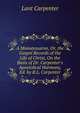 A Monotessaron, Or, the Gospel Records of the Life of Christ, On the Basis of Dr. Carpenter's Apostolical Harmony, Ed. by R.L. Carpenter, Lant Carpenter 