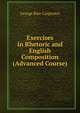Exercises in Rhetoric and English Composition (Advanced Course), George Rice Carpenter 